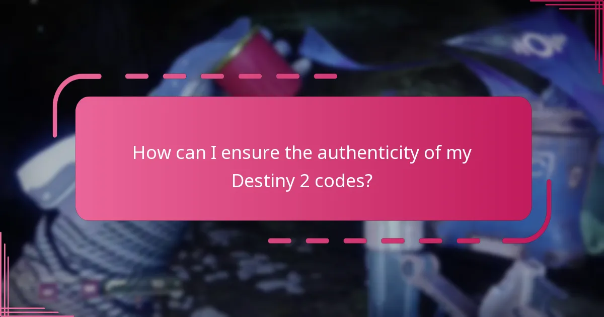 How can I ensure the authenticity of my Destiny 2 codes?