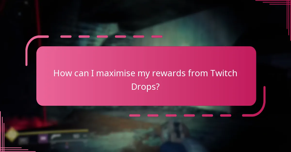 How can I maximise my rewards from Twitch Drops?
