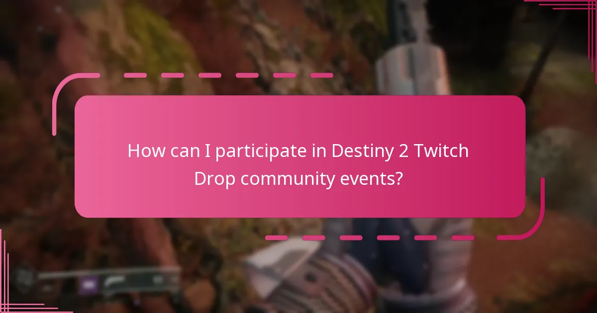 How can I participate in Destiny 2 Twitch Drop community events?