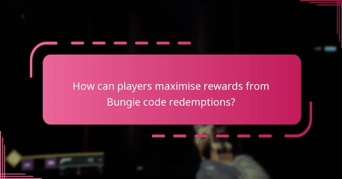 How can players maximise rewards from Bungie code redemptions?