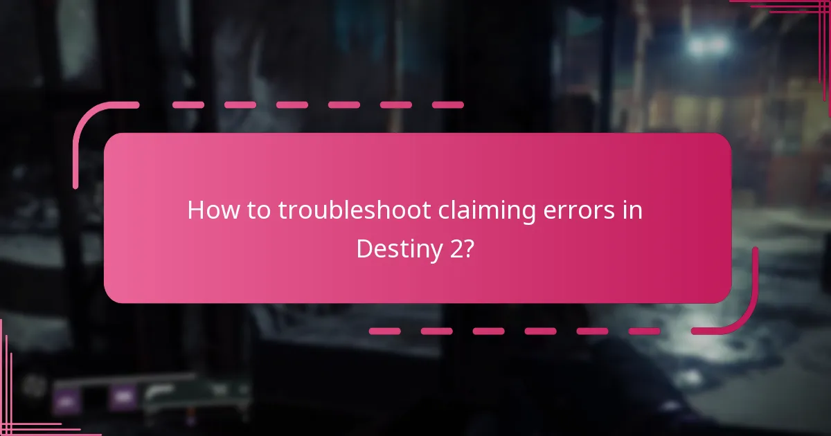 How to troubleshoot claiming errors in Destiny 2?